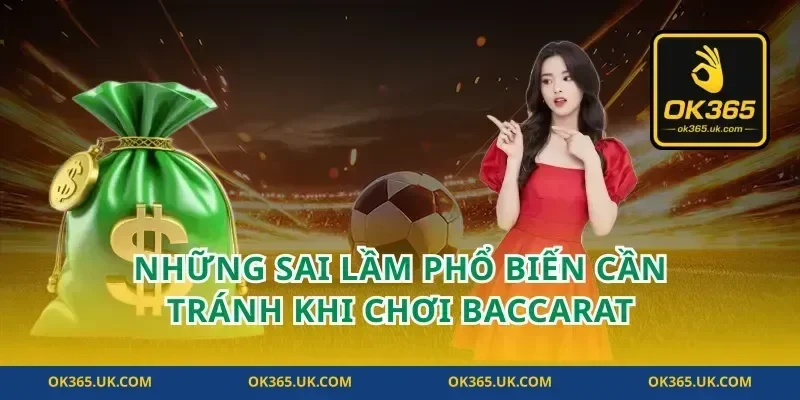 Những Sai Lầm Phổ Biến Cần Tránh Khi Chơi Baccarat