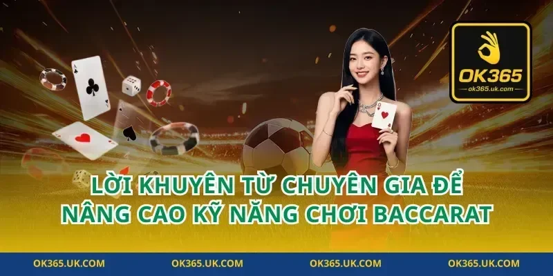 Lời Khuyên Từ Chuyên Gia Để Nâng Cao Kỹ Năng Chơi Baccarat