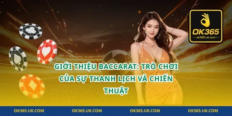 Giới Thiệu Baccarat: Trò Chơi Của Sự Thanh Lịch và Chiến Thuật