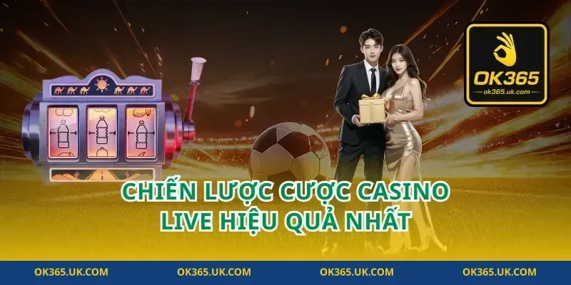 Chiến lược cược casino live hiệu quả nhất