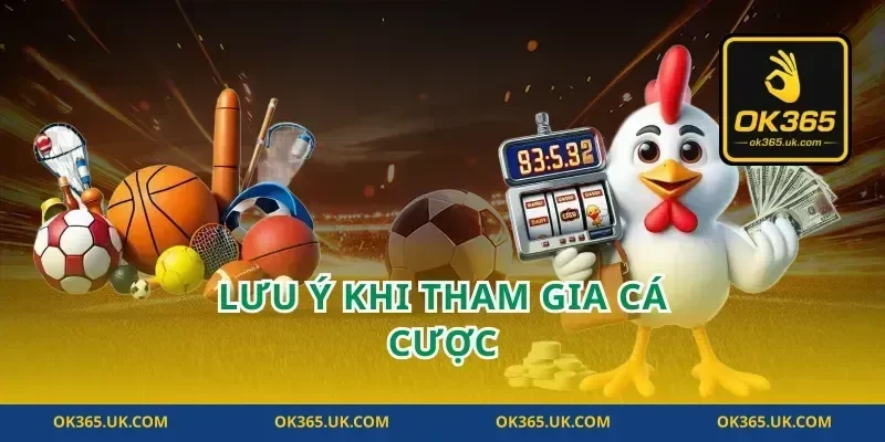 Lưu Ý Khi Tham Gia Cá Cược