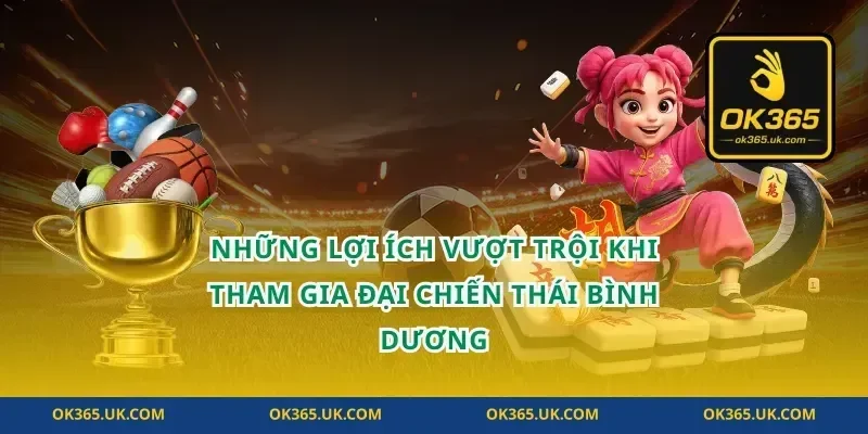 Những Lợi Ích Vượt Trội Khi Tham Gia Đại Chiến Thái Bình Dương
