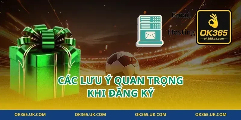 Các Lưu Ý Quan Trọng Khi Đăng Ký