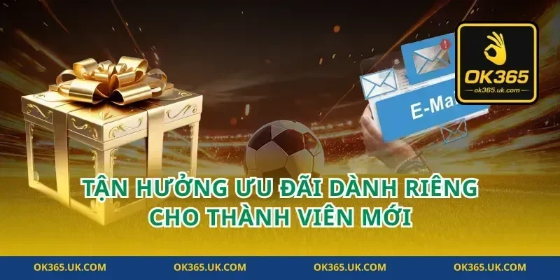 Tận Hưởng Ưu Đãi Dành Riêng Cho Thành Viên Mới