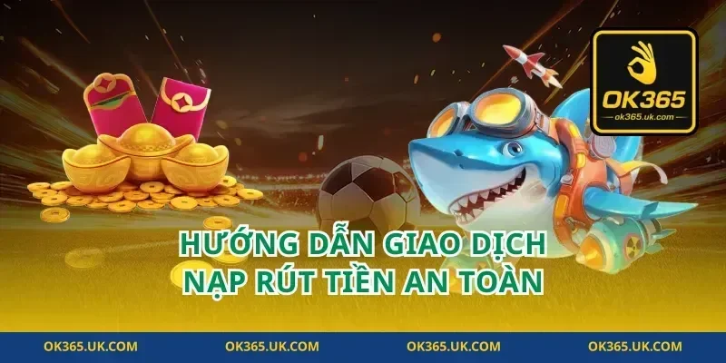 hướng dẫn giao dịch nạp rút tiền an toàn