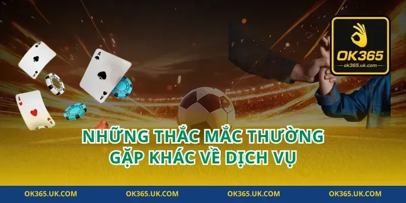 những thắc mắc thường gặp khác về dịch vụ