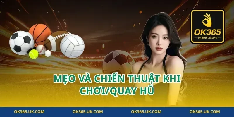 Mẹo và chiến thuật khi chơi/quay hũ