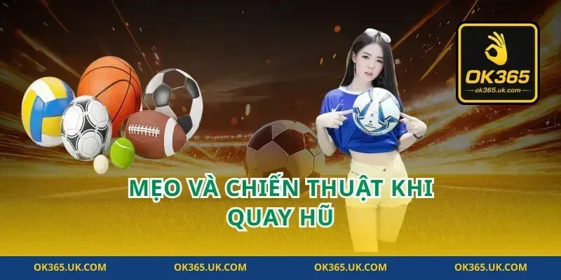 Mẹo và chiến thuật khi quay hũ