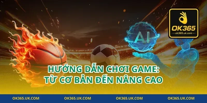 Hướng Dẫn Chơi Game: Từ Cơ Bản Đến Nâng Cao