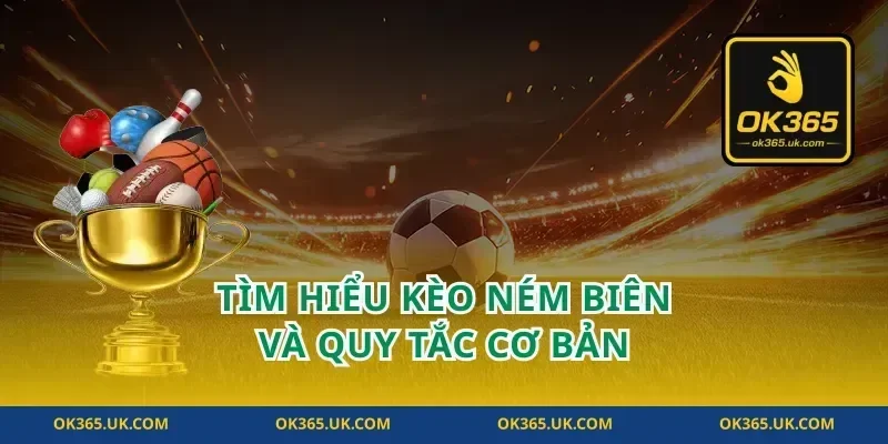 Tìm hiểu kèo ném biên và quy tắc cơ bản