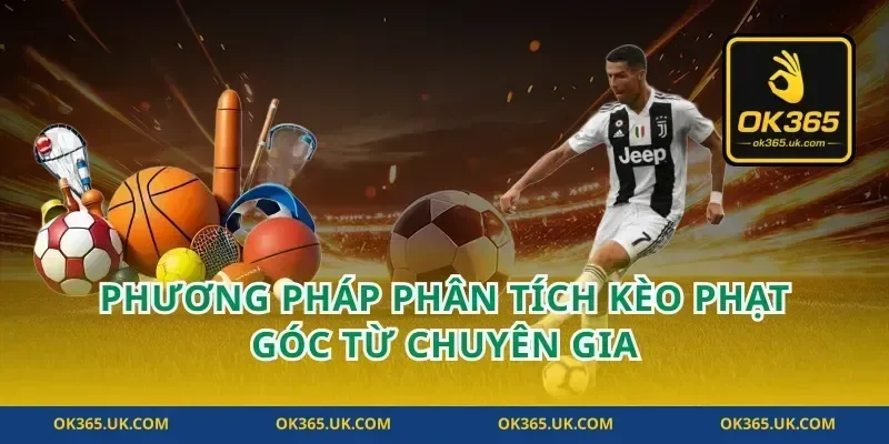 Phương pháp phân tích kèo phạt góc từ chuyên gia