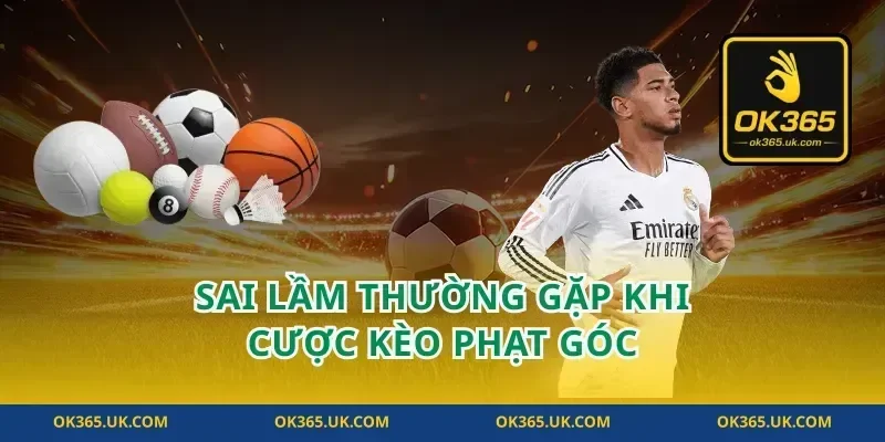 Sai lầm thường gặp khi cược kèo phạt góc