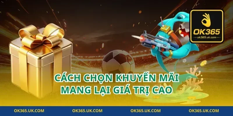 Cách chọn khuyến mãi mang lại giá trị cao