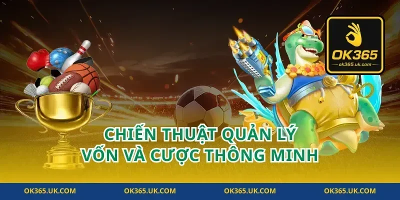 Chiến Thuật Quản Lý Vốn Và Cược Thông Minh