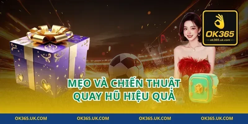 Mẹo và chiến thuật quay hũ hiệu quả