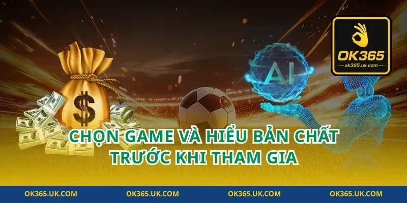 Chọn game và hiểu bản chất trước khi tham gia