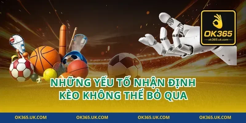 Những yếu tố nhận định kèo không thể bỏ qua