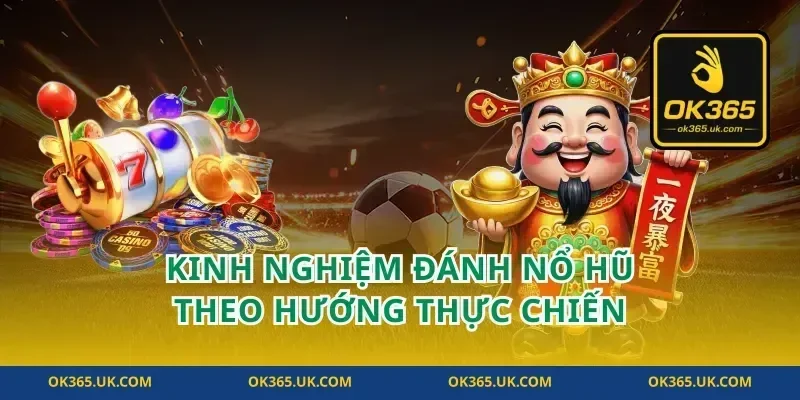 Kinh nghiệm đánh nổ hũ theo hướng thực chiến