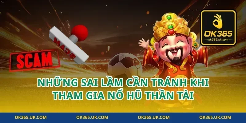 Những Sai Lầm Cần Tránh Khi Tham Gia Nổ Hũ Thần Tài