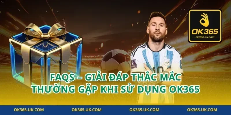 FAQs – Giải đáp thắc mắc thường gặp khi sử dụng OK365