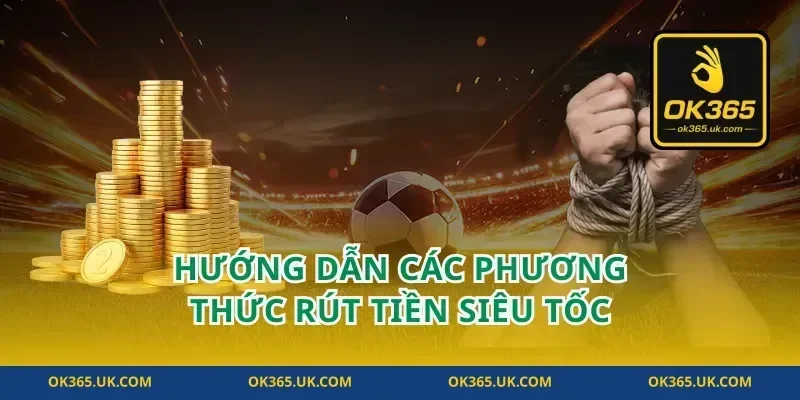 Hướng dẫn các phương thức rút tiền siêu tốc