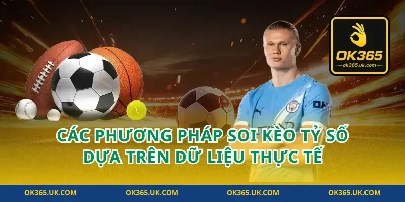 Các phương pháp soi kèo tỷ số dựa trên dữ liệu thực tế