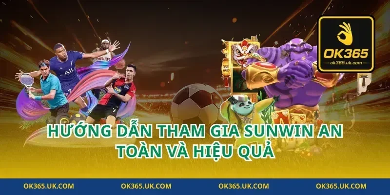 Hướng dẫn tham gia sunwin an toàn và hiệu quả