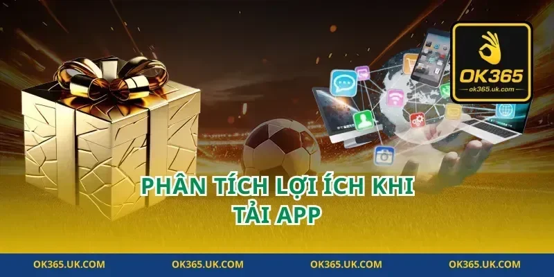 Phân Tích Lợi Ích Khi tải app