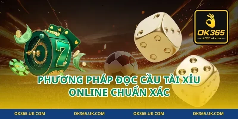 Phương pháp đọc cầu tài xỉu online chuẩn xác