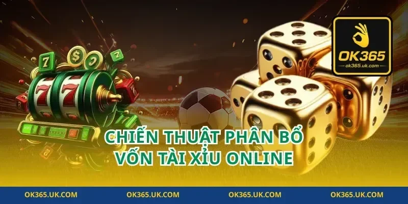 Chiến thuật phân bổ vốn tài xỉu online
