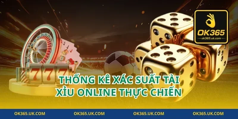 Thống kê xác suất tài xỉu online thực chiến