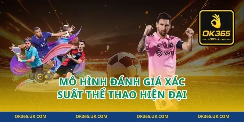 Mô hình đánh giá xác suất thể thao hiện đại