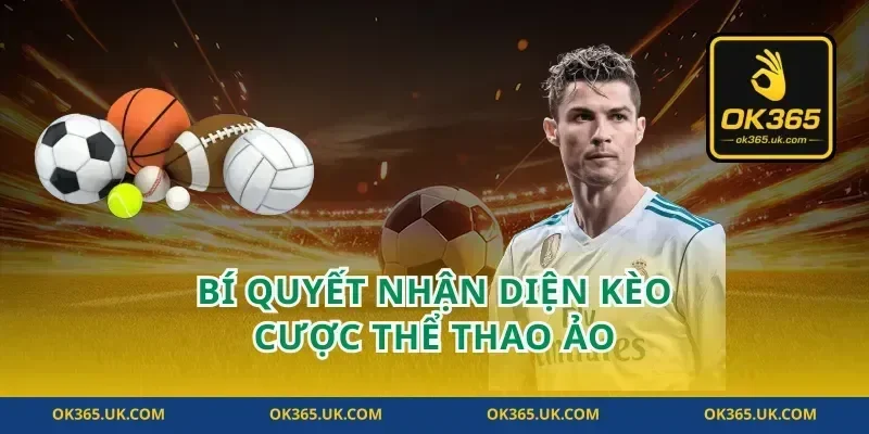 Bí quyết nhận diện kèo cược thể thao ảo