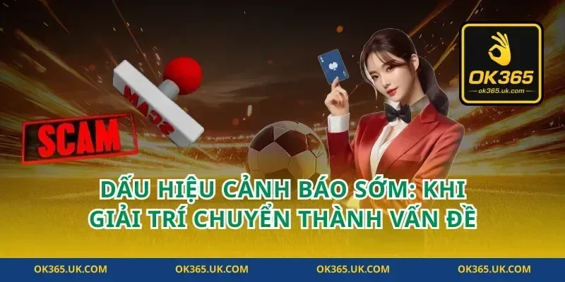 Dấu hiệu cảnh báo sớm: khi giải trí chuyển thành vấn đề