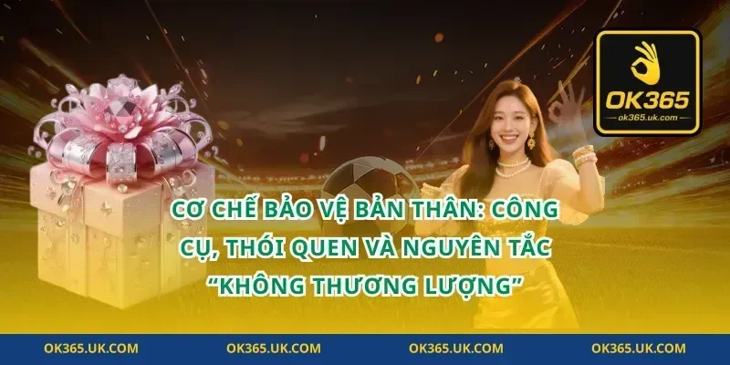 Cơ chế bảo vệ bản thân: công cụ, thói quen và nguyên tắc “không thương lượng”