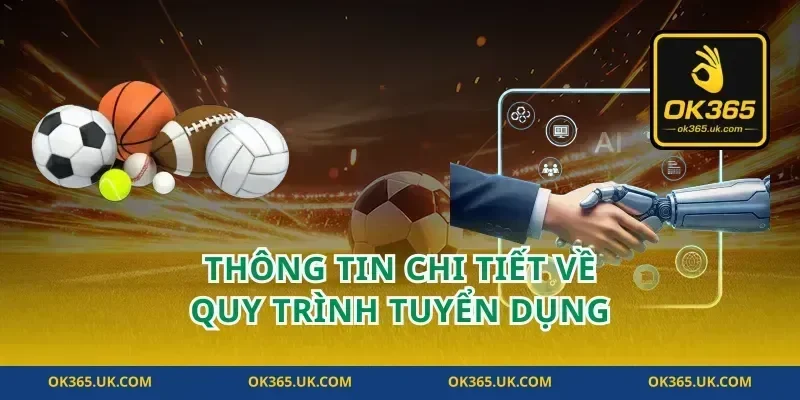 Thông Tin Chi Tiết Về Quy Trình Tuyển Dụng