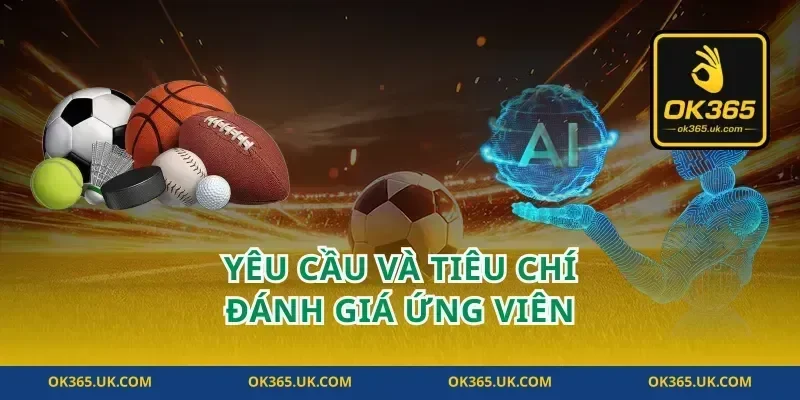 Yêu Cầu Và Tiêu Chí Đánh Giá Ứng Viên