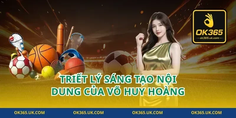 Triết Lý Sáng Tạo Nội Dung Của Võ Huy Hoàng