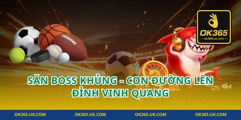 Săn Boss Khủng - Con Đường Lên Đỉnh Vinh Quang