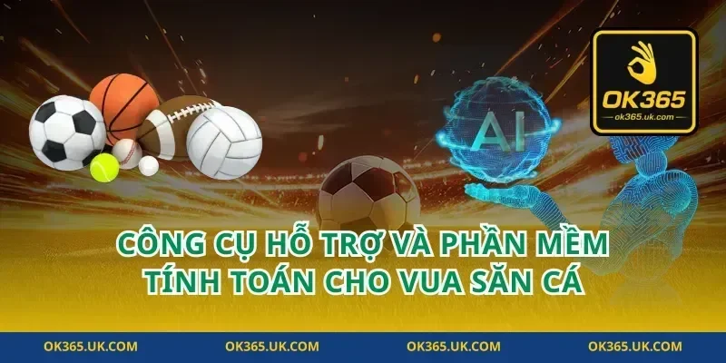 Công Cụ Hỗ Trợ Và Phần Mềm Tính Toán Cho Vua Săn Cá
