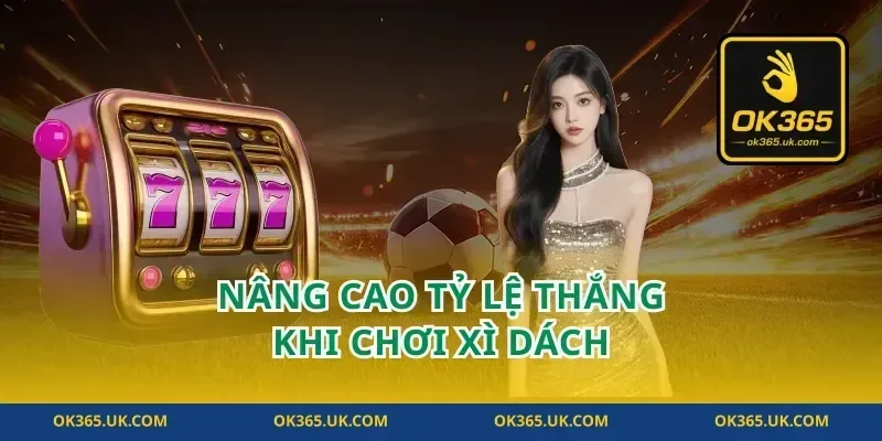 Nâng cao tỷ lệ thắng khi chơi xì dách