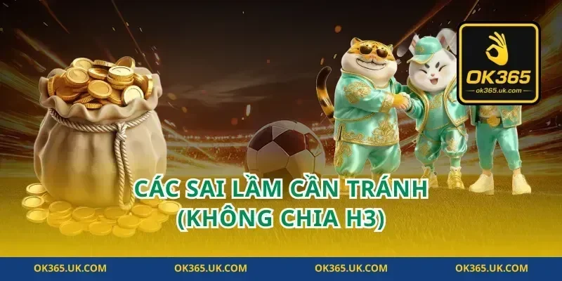 Các sai lầm cần tránh (Không chia H3)